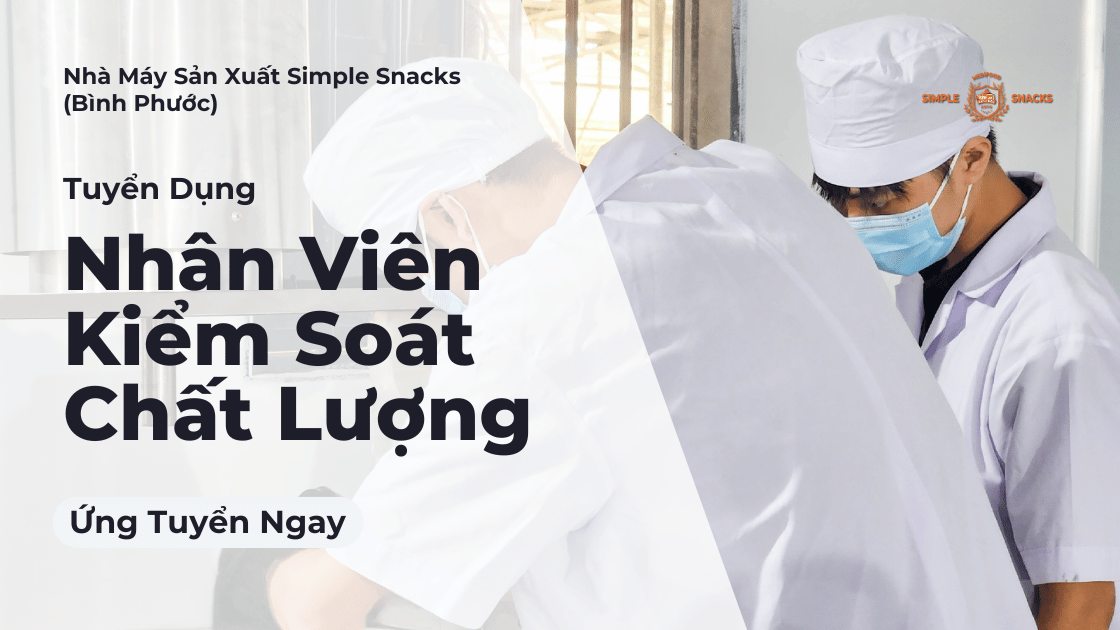 Tuyển dụng nhân viên kiểm soát chất lượng nhà máy simple snacks