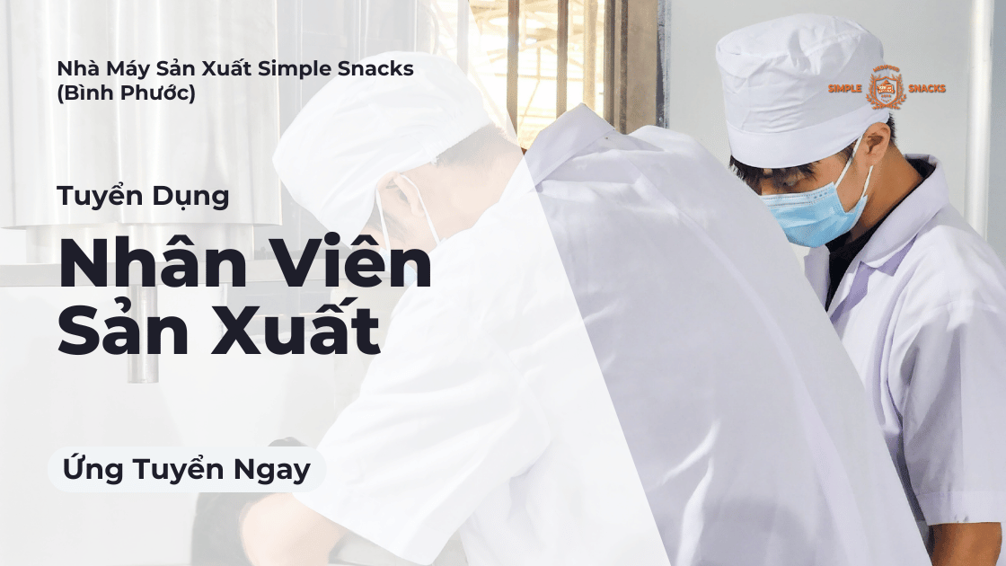 Tuyển dụng nhân viên sản xuất nhà máy simple snacks